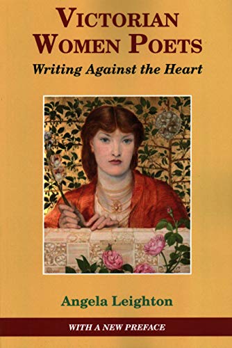Victorian Women Poets Writing Against The Heart [Paperback]