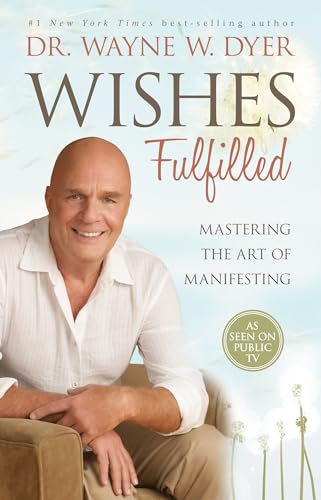 Wishes Fulfilled Mastering the Art of Manifesting [Paperback]