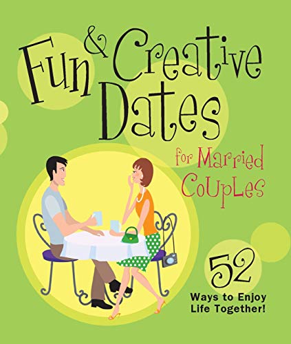 Fun &amp Creative Dates for Married Couples 52 Ways to Enjoy Life Together [Paperback]