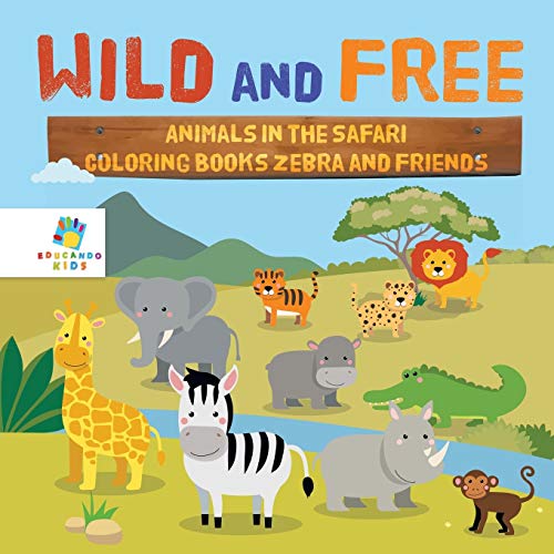 Wild and Free Animals in the Safari Coloring Books Zebra and Friends [Paperback]