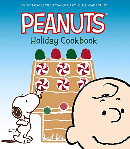 The Peanuts Holiday Cookbook Sweet Treats for Favorite Occasions All Year Round [Hardcover]