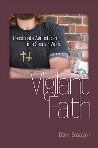 Vigilant Faith Passionate Agnosticism In A Secular World (studies In Religion A [Hardcover]
