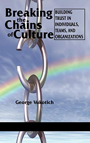 Breaking The Chains Of Culture - Building Trust In Individuals, Teams, And Organ [Hardcover]