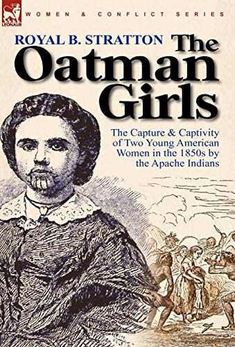 Oatman Girls  The Capture and Captivity of Two Young American Women in the 1850 [Hardcover]