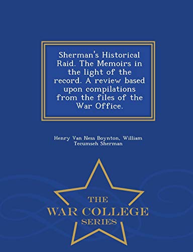 Sherman's Historical Raid. The Memoirs In The Light Of The Record. A Review Base [Paperback]