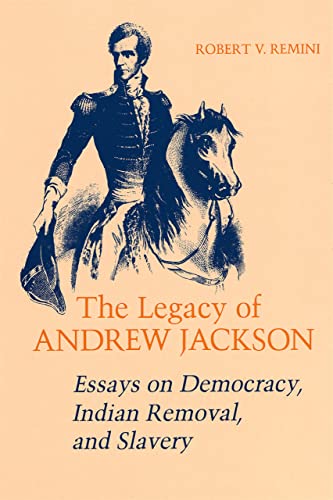 The Legacy Of Andrew Jackson Essays On Democracy, Indian Removal And Slavery (w [Paperback]
