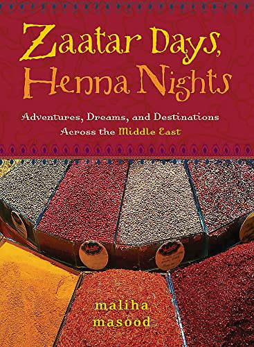 Zaatar Days, Henna Nights Adventures, Dreams, and Destinations Across the Middl [Paperback]