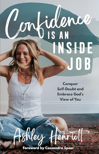 Confidence Is an Inside Job Conquer Self-Doubt and Embrace God's View of You [Hardcover]