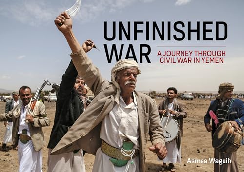 Unfinished War A Journey through Civil War in Yemen [Paperback]