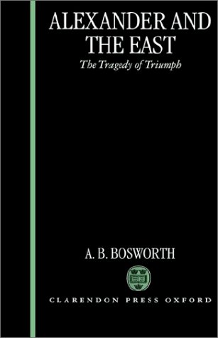 Alexander and the East The Tragedy of Triumph [Hardcover]