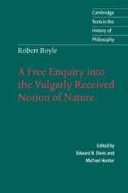 Robert Boyle A Free Enquiry into the Vulgarly Received Notion of Nature [Hardcover]