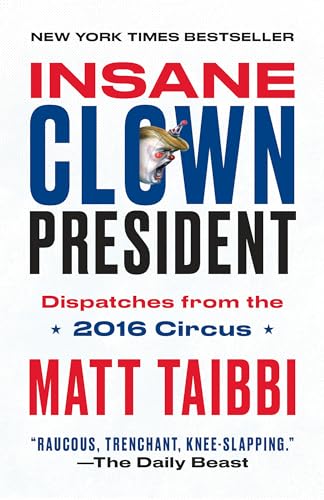Insane Clown President: Dispatches from the 2016 Circus [Paperback]