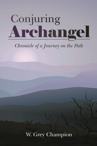 Conjuring Archangel Chronicle Of A Journey On The Path [Paperback]