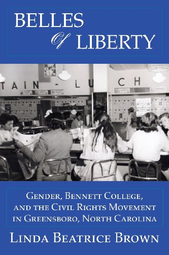 Belles Of Liberty Gender, Bennett College And The Civil Rights Movement [Paperback]