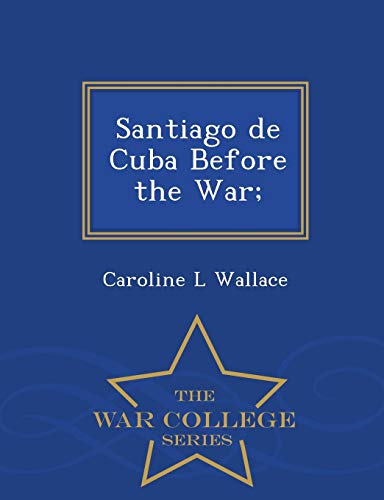 Santiago De Cuba Before The War - War College Series [Paperback]