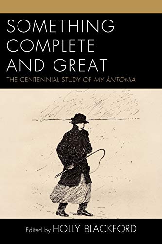 Something Complete and Great The Centennial Study of My ntonia [Paperback]