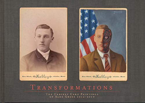 Transformations The Cabinet Card Paintings of Alex Gross 2012 - 2019 [Hardcover]