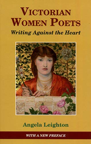 Victorian Women Poets Writing Against The Heart [Hardcover]