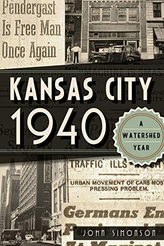Kansas City 1940 A Watershed Year [Paperback]