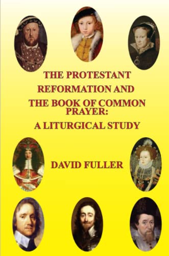 The Protestant Reformation And The Book Of Common Prayer A Liturgical Study [Paperback]