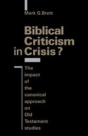 Biblical Criticism in Crisis The Impact of the Canonical Approach on Old Testa [Hardcover]