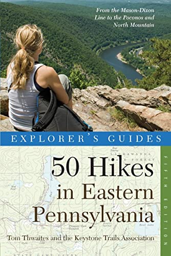 Explorer's Guide 50 Hikes in Eastern Pennsylvania From the Mason-Dixon Line to  [Paperback]