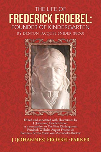 Life of Frederick Froebel Founder of Kindergarten by Denton Jacques Snider (190 [Paperback]