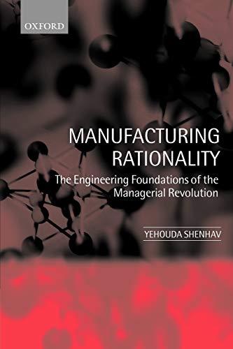 Manufacturing Rationality The Engineering Foundations of the Managerial Revolut [Paperback]