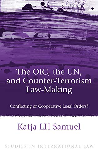 The OIC, the UN, and Counter-Terrorism Law-Making Conflicting or Cooperative Le [Hardcover]