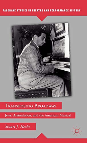 Transposing Broadway: Jews, Assimilation, and the American Musical [Hardcover]