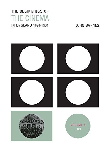 The Beginnings of the Cinema in England, 1894-1901 Volume 5 1900 [Paperback]
