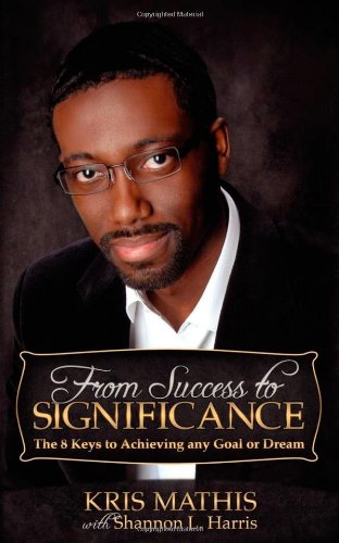From Success to Significance The 8 Keys to Achieving any Goal or Dream [Paperback]