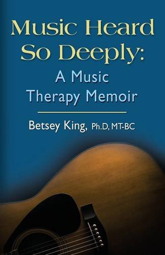 Music Heard So Deeply A Music Therapy Memoir [Paperback]
