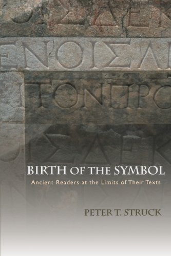 Birth of the Symbol Ancient Readers at the Limits of Their Texts [Paperback]