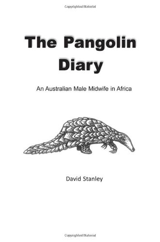 The Pangolin Diary An Australian Male Midwife In Africa (abkhazian Edition) [Paperback]