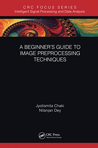 A Beginners Guide to Image Preprocessing Techniques [Paperback]