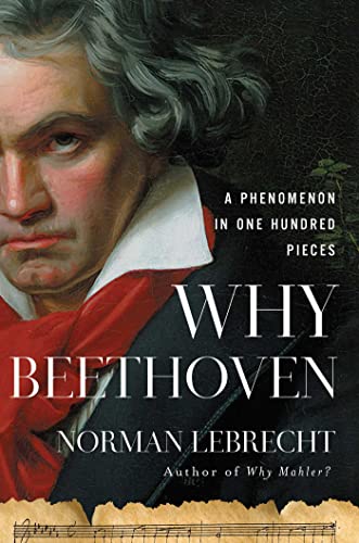 Why Beethoven A Phenomenon in One Hundred Pieces [Hardcover]