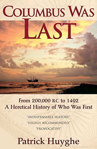 Columbus Was Last From 200,000 Bc To 1492, A Heretical History Of Who Was First [Paperback]