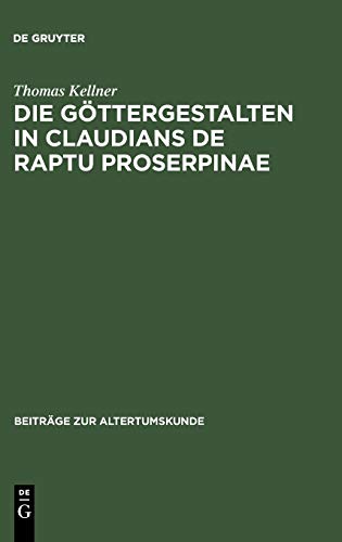Die Gttergestalten in Claudians de raptu Proserpinae  Polaritt und Koinzidenz [Hardcover]