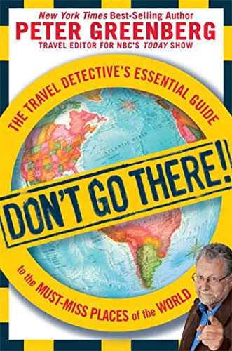 Don't Go There The Travel Detective's Essential Guide to the Must-Miss Places  [Paperback]
