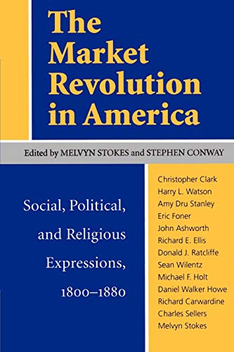 The Market Revolution In America Social, Political, And Religious Expressions,  [Paperback]