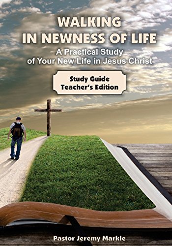 Walking in Newness of Life - Teacher's Edition  A Practical Study of Your New L [Paperback]