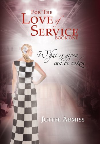 For the Love of Service  Book 1 - What Is Given, Can Be Taken [Hardcover]