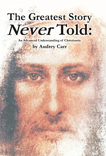 Greatest Story Never Told  An Advanced Understanding of Christianity [Hardcover]
