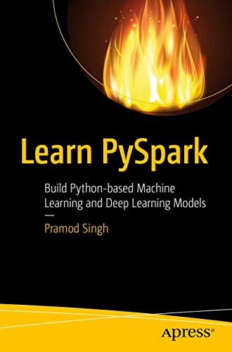 Learn PySpark Build Python-based Machine Learning and Deep Learning Models [Paperback]