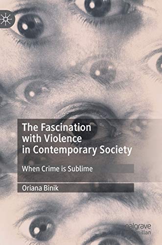 The Fascination with Violence in Contemporary Society When Crime is Sublime [Hardcover]
