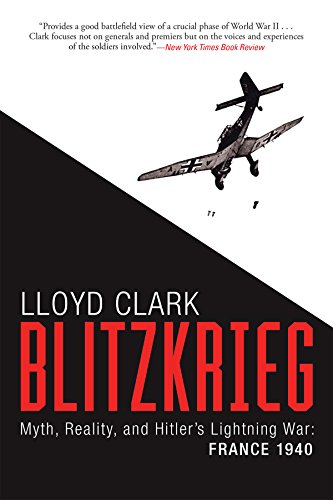 Blitzkrieg Myth, Reality, And Hitlers Lightning War France 1940 [Paperback]