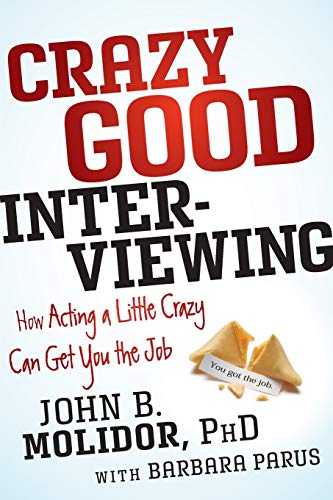 Crazy Good Interviewing How Acting A Little Crazy Can Get You The Job [Paperback]