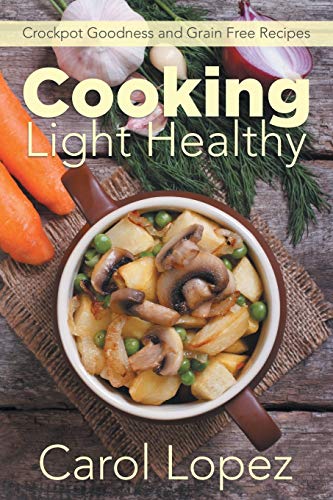 Cooking Light Healthy Crockpot Goodness And Grain Free Recipes [Paperback]