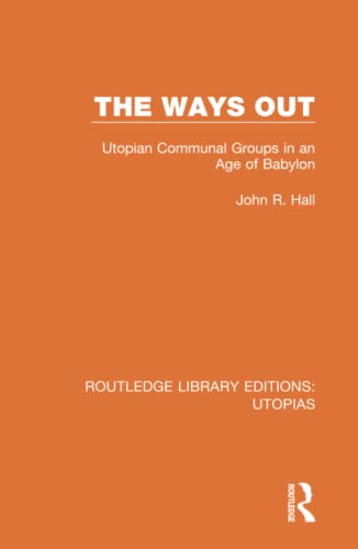 The Ways Out Utopian Communal Groups in an Age of Babylon [Hardcover]